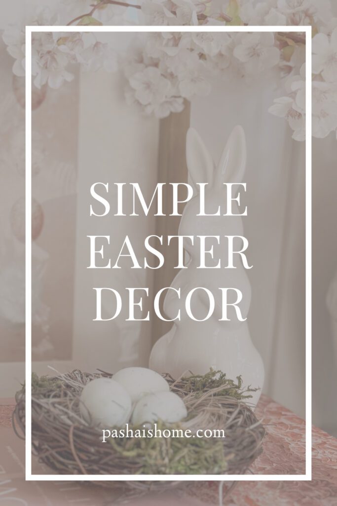 Simple Easter decor ideas | How to decorate for Easter in a classy and not cluttered way | Decorating for spring | Minimalist spring decor | Using faux flowers for spring decor | What are the best faux florals for spring | Cute porcelain bunnies and eggs in your Easter decorated home 